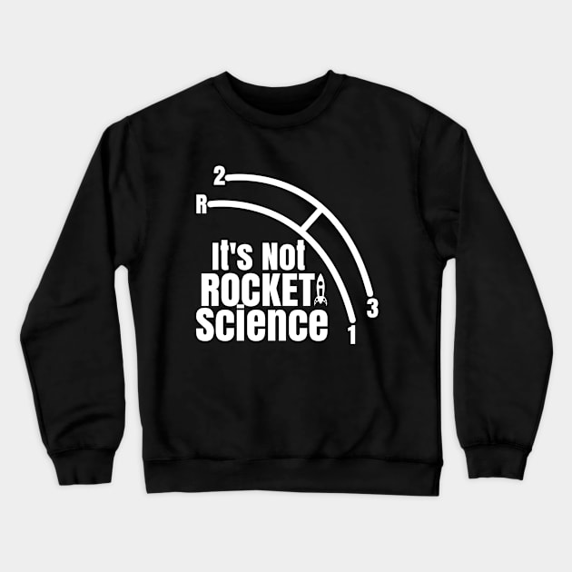 Funny It's Not Rocket Science Car Truck Manual Column Shift Three Speed Crewneck Sweatshirt by CharJens